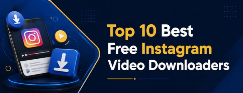 Top 10 Best Free Instagram Video Downloaders