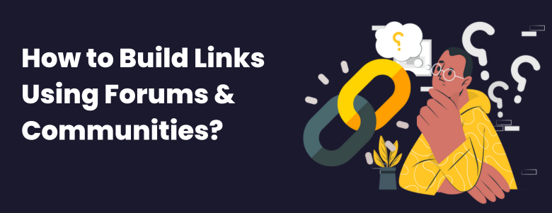 How to Build Links Using Forums and Communities