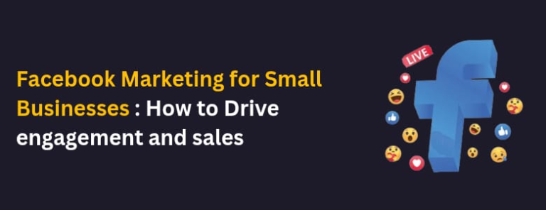Facebook Marketing for Small Businesses: How to Drive Engagement and Sales