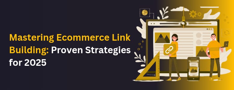 Mastering Ecommerce Link Building: Proven Strategies for 2025