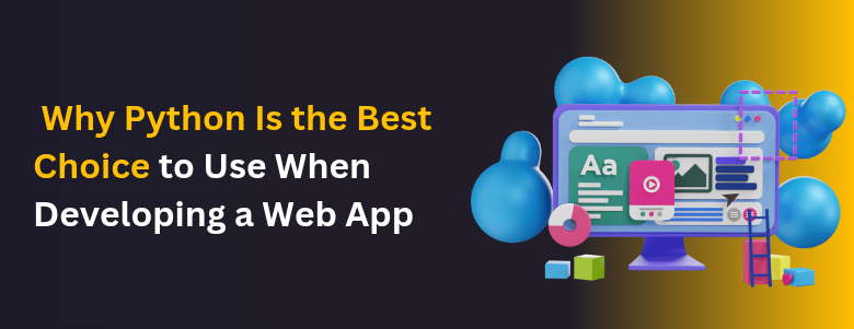 Why Python Is the Best Choice to Use When Developing a Web App