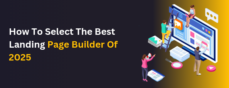 How To Select The Best Landing Page Builder Of 2025