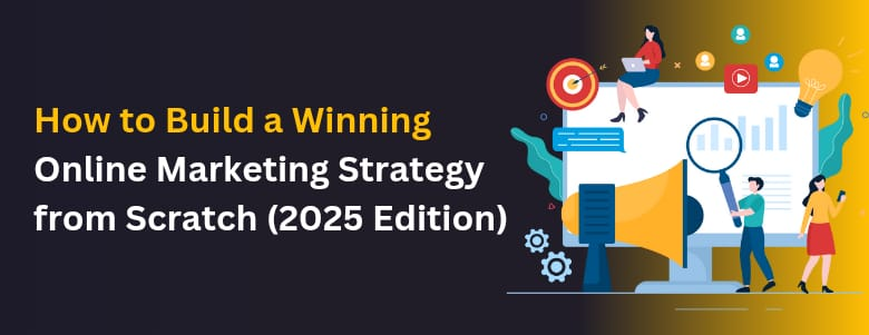 Build a Winning Online Marketing Strategy from Scratch (2025)