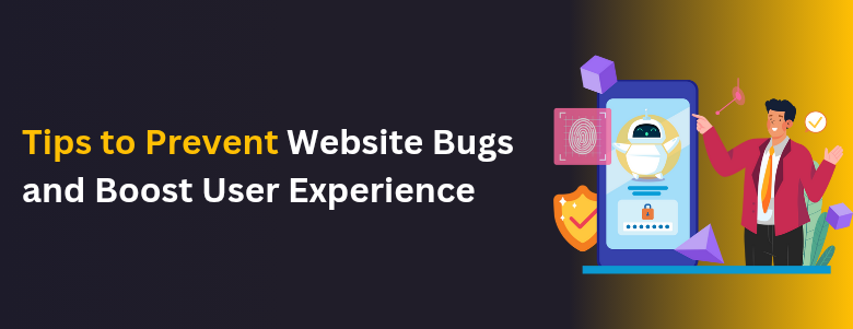 Tips to Prevent Website Bugs and Boost User Experience