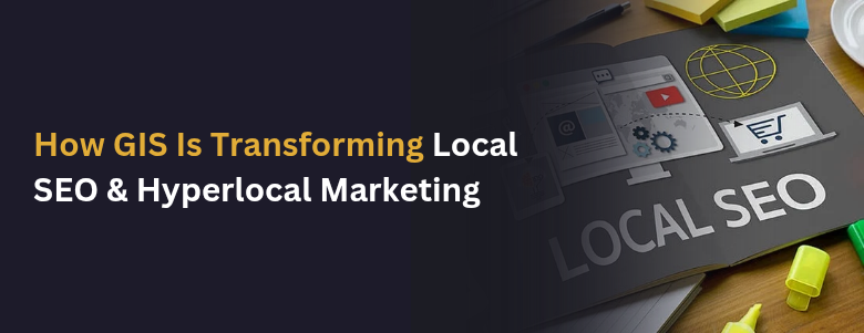 Hyperlocal Marketing & Local SEO 2026: GIS Strategies for Growth
