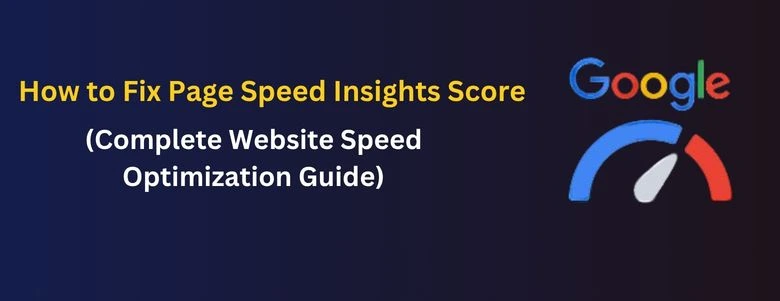 How to Fix Page Speed Insights Score (Complete Website Speed Optimization Guide)