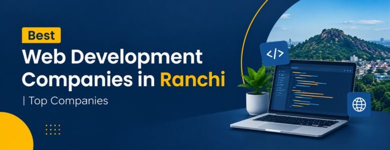 Best Web Development Companies in Ranchi | Top Companies